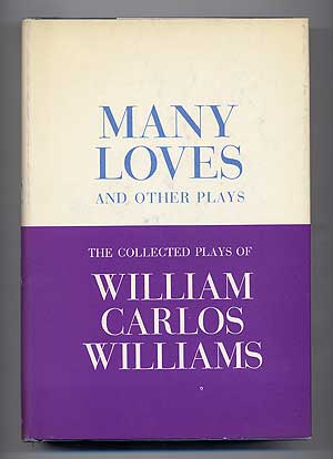 Item #100419 Many Loves and Other Plays: The Collected Plays of William Carlos Williams. William...