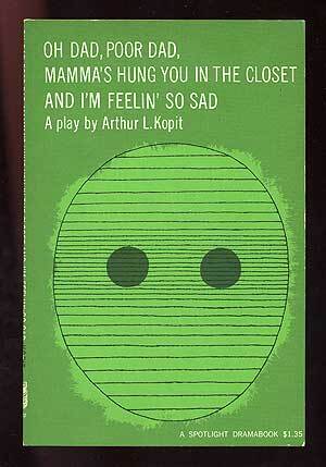 Oh Dad, Poor Dad, Mamma's Hung You in the Closet and I'm Feelin' So Sad ...