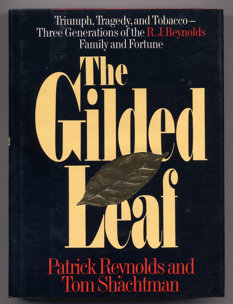 Item #100892 The Gilded Leaf: Triumph , Tragedy, and Tobacco--Three Generations of the R. J. Reynolds Family and Fortune. Patrick REYNOLDS, Tom Shachtman.