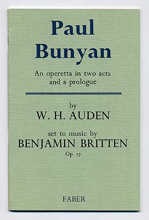 Item #101058 Paul Bunyan: An operetta in two acts and a prologue, set to music by Benjamin Britten. W. H. AUDEN, Benjamin Britten.