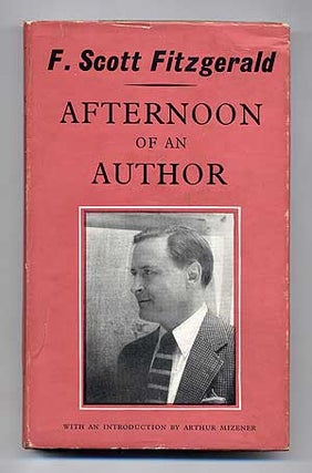 Item #101104 Afternoon of an Author: A Selection of Uncollected Stories and Essays. F. Scott...