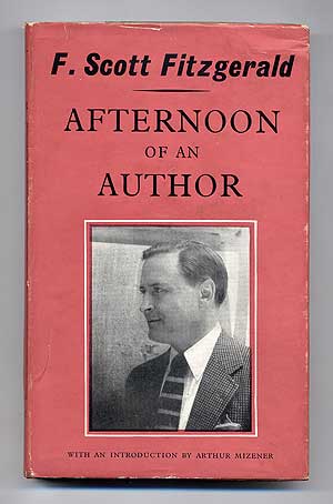 Item #101104 Afternoon of an Author: A Selection of Uncollected Stories and Essays. F. Scott FITZGERALD.