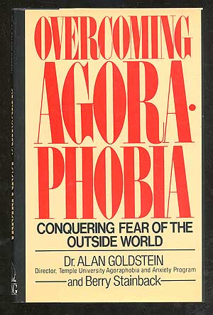 Item #101189 Overcoming Agoraphobia: Conquering Fear of the Outside World. Dr. Alan GOLDSTEIN, Berry Stainback.