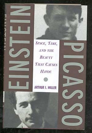 Item #101443 Einstein, Picasso: Space, Time, and the Beauty That Causes Havoc. Arthur I. MILLER