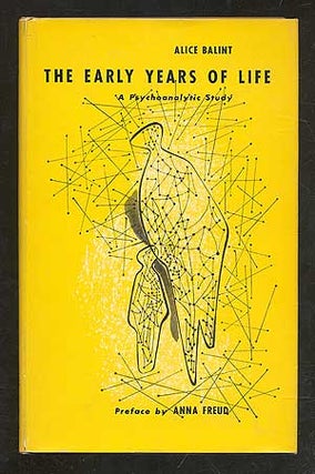 Item #101641 The Early Years of Life: A Psychoanalytic Study. Alice BALINT, preface by Anna Freud