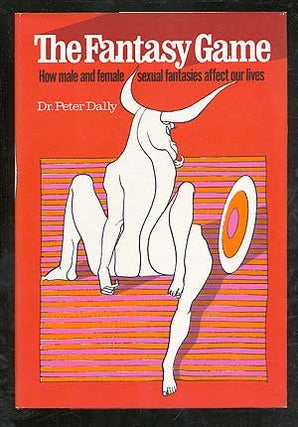 Item #102073 The Fantasy Game: How Male and Female Sexual Fantasies Affect Our Lives. Dr. Peter...