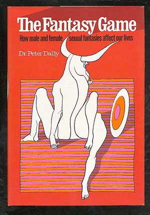 Item #102073 The Fantasy Game: How Male and Female Sexual Fantasies Affect Our Lives. Dr. Peter DALLY.