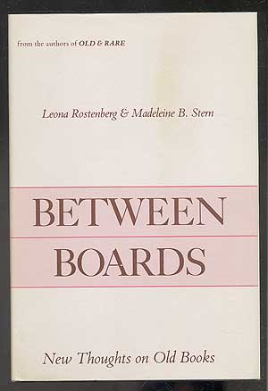 Item #102129 Between Boards: New Thoughts on Old Books. Leona ROSTENBERG, Madeleine B. Stern.