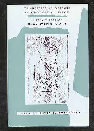 Item #102346 Transitional Objects and Potential Spaces: Literary Uses of D.W. Winnicott. Arnold...