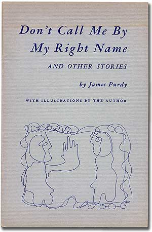 Item #102406 Don't Call Me By My Right Name and Other Stories. James PURDY.