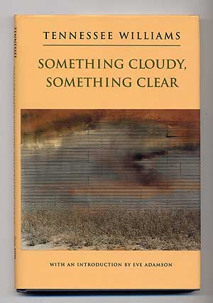 Item #102632 Something Cloudy, Something Clear. Tennessee WILLIAMS.