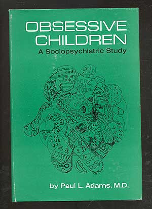 Item #102707 Obsessive Children: A Sociopsychiatric Study. Paul L. ADAMS, M. D