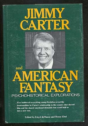 Item #103077 Jimmy Carter and American Fantasy: Psychohistorical Explorations. Lloyd DE MAUSE,...