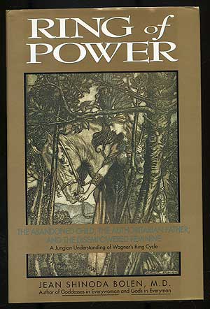 Item #103525 Ring of Power: The Abandoned Child, The Authoritarian Father, and the Disempowered Feminine: A Jungian Understanding of Wagner's Ring Cycle. Jean Shinoda BOLEN.