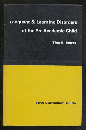 Item #103653 Language and Learning Disorders of the Pre-Academic Child: With Curriculum Guide. Tina E. BANGS.