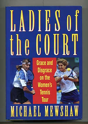Item #103670 Ladies of the Court: Grace and Disgrace on the Women's Tennis Tour. Michael MEWSHAW