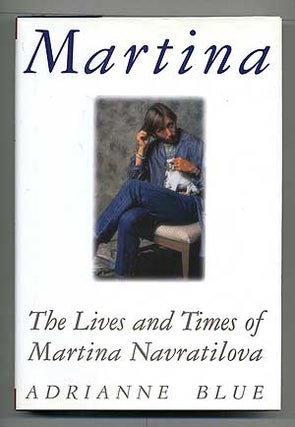 Item #103683 Martina: The Lives and Times of Martina Navratilova. Adrianne BLUE