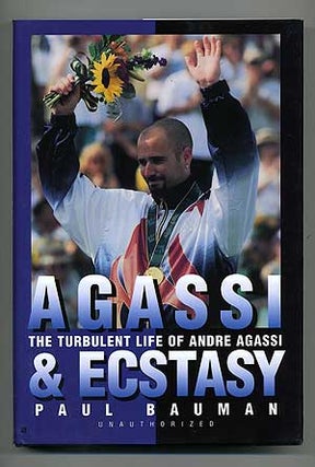 Item #103745 Agassi and Ecstasy: The Turbulent Life of Andre Agassi. Paul BAUMAN