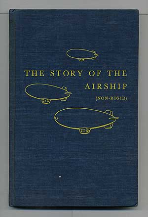 Item #103895 The Story of the Airship (Non-Rigid): A Study of One of America's Lesser Known Defense Weapons. Hugh ALLEN.