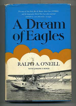 Item #103910 A Dream of Eagles. Ralph A. O'NEILL, Joseph F. Hood