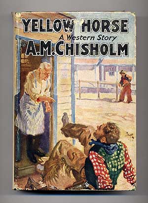 Item #103912 Yellow Horse: A Western Story. A. M. CHISHOLM