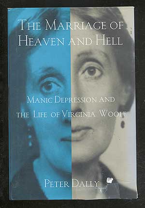 Item #103959 The Marriage of Heaven and Hell: Manic Depression and the Life of Virginia Woolf. Peter DALLY.