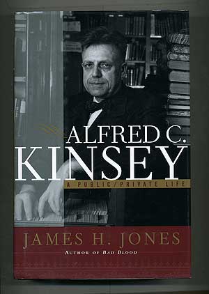 Item #104079 Alfred C. Kinsey: A Public/Private Life. James H. JONES