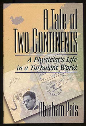 Item #104587 A Tale of Two Continents: A Physicist's Life in a Turbulent World. Abraham PAIS.