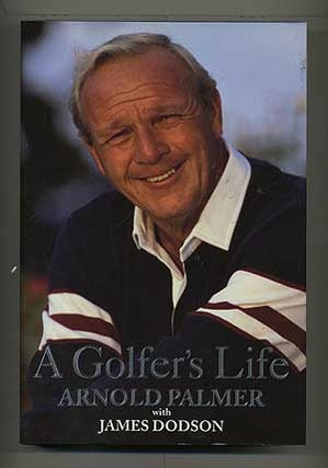 Item #104769 A Golfer's Life. Arnold PALMER, James Dodson