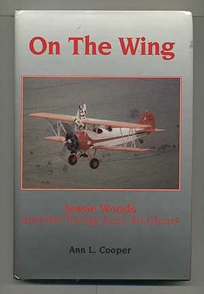 Item #104786 On the Wing: Jessie Woods and the Flying Aces Air Circus. Ann L. COOPER