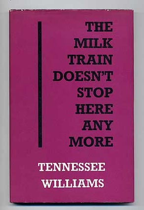 Item #105151 The Milk Train Doesn't Stop Here Anymore. Tennessee WILLIAMS