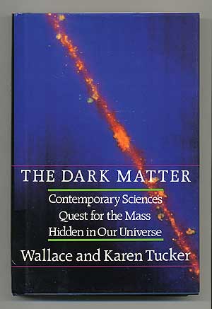Item #105250 The Dark Matter: Contemporary Science's Quest for the Mass Hidden in Our Universe. Wallace and Karen TUCKER.