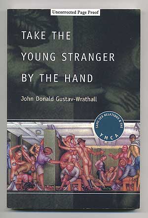 Item #105572 Take the Young Stranger By the Hand: Same-Sex Relations and the YMCA. John Donald GUSTAV-WRATHALL.