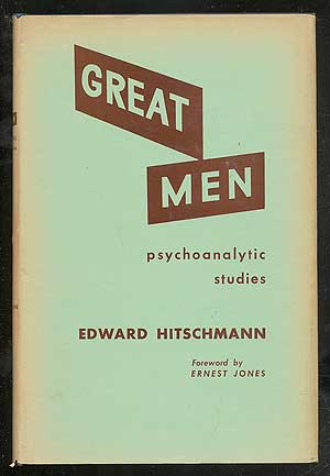 Item #106003 Great Men: Psychoanalytic Studies. Edward HITSCHMANN, M. D.
