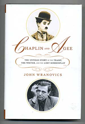 Item #106030 Chaplin and Agee: The Untold Story of the Tramp, the Writer, and the Lost Screenplay. John WRANOVICS.