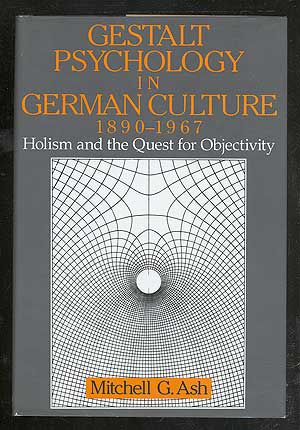Item #106083 Gestalt Psychology in German Culture, 1890-1967: Holism and the Quest for Objectivity. Mitchell G. ASH.