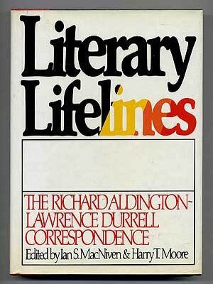 Item #106167 Literary Lifelines: The Richard Aldington-Lawrence Durrell Correspondence. Richard...
