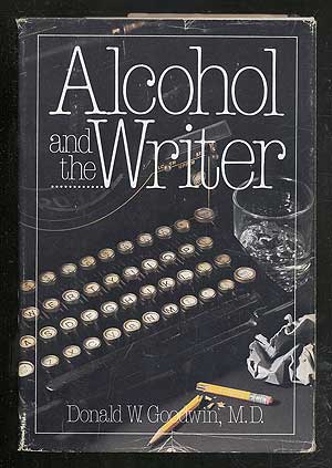 Item #106215 Alchohol and the Writer. Donald W. GOODWIN, MD.