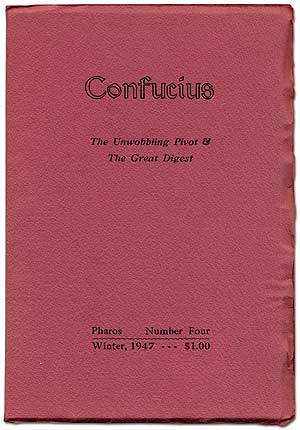 Item #106371 Confucius: The Unwobbling Pivot & The Great Digest. With notes and commentary on the text and the ideograms, together with Ciu Hsi's "Preface" to the Chung Yung and Tseng's commentary on the Testament. Pharos Number Four. Ezra POUND.