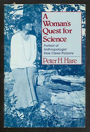 Item #106502 A Woman's Quest for Science: Portrait of Anthropologist Elsie Clews Parsons. Peter H. HARE.