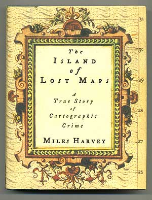 Item #106890 The Island of Lost Maps: A True Story of Cartographic Crime. Miles HARVEY.