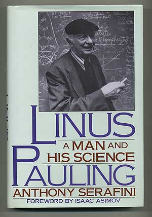 Item #106930 Linus Pauling: A Man and His Science. Anthony SERAFINI, Isaac Asimov.