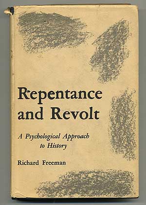 Item #106965 Repentance and Revolt: A Psychological Approach to History. Richard FREEMAN.