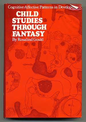 Item #107127 Child Studies through Fantasy: Cognitive-Affective Patterns in Development. Rosalind GOULD, Ph D.