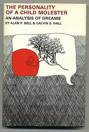 Item #107136 The Personality of a Child Molester: An Analysis of Dreams. Alan P. BELL, Calvin S. Hall.