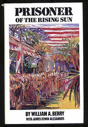 Item #107143 Prisoner of the Rising Sun. William A. BERRY, James Edwin Alexander.