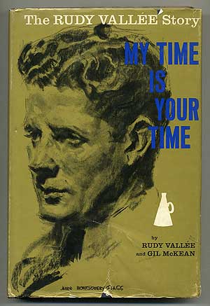 Item #107180 My Time is Your Time: The Story of Rudy Vallee. Rudy VALLEE, Gil McKean.