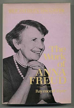 Item #107230 Her Father's Daughter: The Work of Anna Freud. Raymond DYER, Ph D