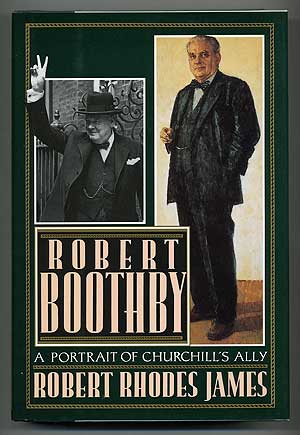 Item #107679 Robert Boothby: A Portrait of Churchill's Ally. Robert Rhodes JAMES.