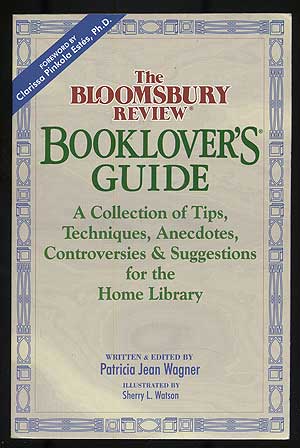 Item #107921 The Bloomsbury Review Booklover's Guide: A Collection of Tips, Techniques, Anecdotes, Controversies & Suggestions for the Home Library. Patricia Jean WAGNER, written and.
